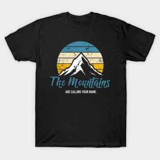 The Mountains Are Calling Your Name. T-Shirt